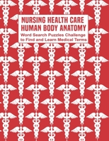 Nursing Health Care Human Body Anatomy: Word Search Puzzles Challenge to Find and Learn Medical Terms B08VCL59CW Book Cover