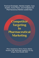 Competitor Targeting In Pharmaceutical Marketing: A Practical Guide to Mastering Competitor Targeting for Market Leadership in the Pharmaceutical Industry B0H1DK7JXB Book Cover