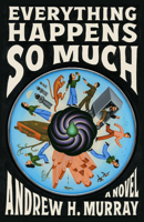 Everything Happens So Much: A Novel 0316612057 Book Cover