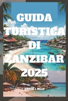 GUIDA TURISTICA DI ZANZIBAR 2025: Esplora paradisi nascosti e culture vivaci (Italian Edition) B0DTTNH6C6 Book Cover