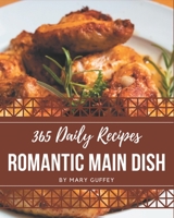 365 Daily Romantic Main Dish Recipes: Save Your Cooking Moments with Romantic Main Dish Cookbook! B08FP7LMZN Book Cover