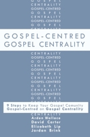Gospel-Centred Gospel Centrality: Nine Steps to Keep your Gospel Community Gospel-Centred on Gospel Centrality B086PM79K5 Book Cover