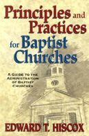 Principles and Practices for Baptist Churches: A Guide to the Administration of Baptist Churches 0825428408 Book Cover