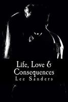 Life, Love & Consequences 1490418814 Book Cover