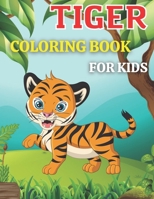 Tiger coloring book For Kids: Tiger coloring book For Kids full of adorable tiger designs for toddlers and kids, boys and girls aged 2-4,3-6,4-8Tiger Coloring Book for Kids B09TH8QKTD Book Cover