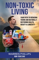 Non-Toxic Living: Your Path to Reducing Toxins and Naturally Restoring Health, Beauty & Longevity B0F46XZYH9 Book Cover