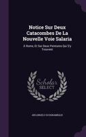 Notice Sur Deux Catacombes de La Nouvelle Voie Salaria: A Rome, Et Sur Deux Peintures Qui S'y Trouvent 1149607963 Book Cover