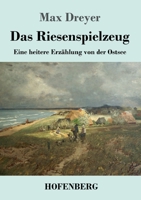 Das Riesenspielzeug: Eine heitere Erz�hlung von der Ostsee 374373611X Book Cover