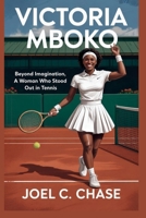 VICTORIA MBOKO: Beyond Imagination, A Woman Who Stood Out in Tennis B0FP4QHD5S Book Cover