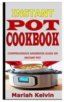 INSTANT POT COOKBOOK: Comprehensive Handbook Guide on Instant Pot B09HPF382X Book Cover