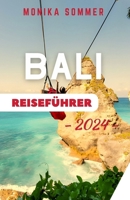 BALI REISEFÜHRER: Ihr umfassendes Reisehandbuch zur Erkundung des bezaubernden Inselparadieses – Entdecken Sie Kultur, Abenteuer und Gelassenheit im Herzen Indonesiens (German Edition) B0CVVPYMF1 Book Cover