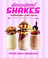 Decadent Shakes: Milkshakes with More 1742578691 Book Cover