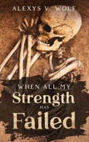 When All My Strength has Failed 1542715075 Book Cover