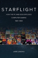 Starflight: How the PC and DOS Exploded Computer Gaming 1987-1994 1732355290 Book Cover