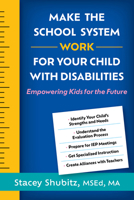 Make the School System Work for Your Child with Disabilities: Empowering Kids for the Future 1462559379 Book Cover