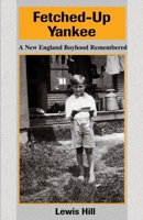 Fetched-Up Yankee: A New England Boyhood Remembered 0871064251 Book Cover
