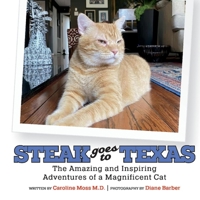 Steak Goes to Texas: The Amazing and Inspiring Adventures of a Magnificent Cat 1098353951 Book Cover