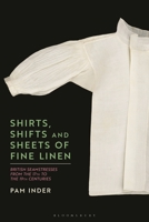 Shirts, Shifts and Sheets of Fine Linen: British Seamstresses c.1600-c.1900 1350252964 Book Cover