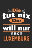 Die tut nix Die will nur nach Luxemburg: Notizbuch mit 110 Seiten, ebenfalls Nutzung als Dekoration in Form eines Schild bzw. Poster m�glich 1695731328 Book Cover