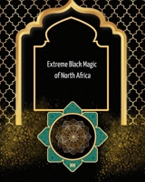 Extreme Black Magic of North Africa B0DTYBKG6W Book Cover