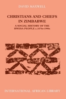 Christians and Chiefs in Zimbabwe: A Social History of the Hwesa People, 1870s-1990s (International African Library) 0275966267 Book Cover