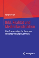 Bild, Realität und Medienkonstruktion: Eine Frame-Analyse deutscher Mediendarstellungen zu China 9811970947 Book Cover