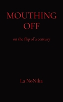 Mouthing Off: on the flip of a century 1739127102 Book Cover