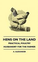 Hens on the Land - Practical Poultry Husbandry for the Farmehens on the Land - Practical Poultry Husbandry for the Farmer R 1445516403 Book Cover