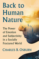 Back to Human Nature: The Power of Emotion and Subjectivity in a Socially Fractured World 1476681589 Book Cover