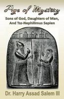 Age of Mystery: Sons of God, Daughters of Man, and Tsz-Nephilimus Sapien 1890370363 Book Cover