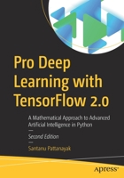 Pro Deep Learning with TensorFlow 2.0: A Mathematical Approach to Advanced Artificial Intelligence in Python 1484289307 Book Cover