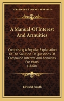 A Manual of Interest and Annuities 1018882758 Book Cover
