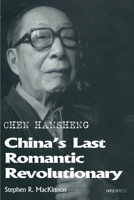 Chen Hansheng: China’s Last Romantic Revolutionary 9882372600 Book Cover