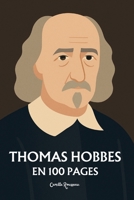 Thomas Hobbes : l'essentiel de sa pensée en 100 pages: Explorez la pensée de Hobbes, une réflexion sur la nature humaine et nos instincts primaires (French Edition) B0DTY8WS7W Book Cover