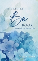 The Little Be Book: Jewels For A Better Life 1917327439 Book Cover