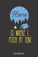Home is where i pitch my tent: Notebook with 120 lined pages in 6x9 inch format 1708028226 Book Cover