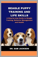 Beagle Puppy Training and Life Skills: A Step-by-step Guide to Beagle Training, Behavior Management and Health B0FL2PBMYJ Book Cover