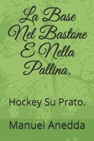 La Base Nel Bastone E Nella Pallina.: Hockey Su Prato. B08NMDFMMK Book Cover