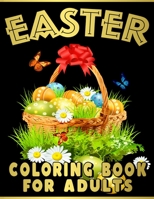 Easter Coloring Book for Adults: An Adult Coloring Book of Easter Featuring Spring Mandala Patterns, Easter Eggs, Easter Baskets, and Cute Bunnies Des B08XZDRG4H Book Cover