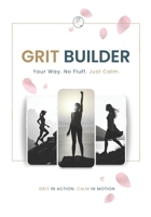 Grit Builder: Your Way. No Fluff. Just Calm. (The Grit Rituals Collection) B0G4ZTDT8S Book Cover