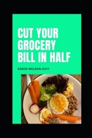 Cut Your Grocery Bill in HALF B097XD6JT4 Book Cover