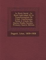 Le Droit Social: Le Droit Individuel Et Le Transformation De L'état, Conférences Faites A L'école Des Hautes Études Sociales - Primary Source Edition 1294074598 Book Cover