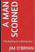 A Man Scorned: The Making of a Womanizer B0DP7NJ24C Book Cover