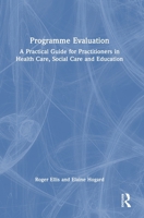 Programme Evaluation: A Practical Guide for Practitioners in Health Care, Social Care and Education 103231981X Book Cover