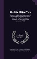The City of New York: Summary and Detailed Statements of Revenues and Expenditures for the Years 1910 to 1914, Inclusive; Prepared for the Constitutional Convention, 1915 1347599770 Book Cover