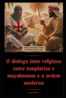 O dialogo inter-religioso entre templários e muçulmanos e a ordem moderna: Igor Giamoniano (Portuguese Edition) B0DPXHP34S Book Cover