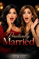 Practically Married: A Book About Two Sisters Who Chose Each Other Over Dating Apps B0GHYFFDSK Book Cover