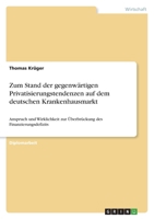 Zum Stand der gegenwrtigen Privatisierungstendenzen auf dem deutschen Krankenhausmarkt: Anspruch und Wirklichkeit zur berbrckung des Finanzierungsdefizits 3346415783 Book Cover