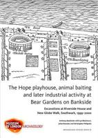 The Hope Playhouse, Animal Baiting and Later Industrial Activity at Bear Gardens on Bankside: Excavations at Riverside House and New Globe Walk, Southwark, 1999-2000 1907586202 Book Cover