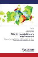 ELM in nonstationary environment: Extreme Learning Machine and its variants for Time-Varying Neural Networks case study 3659248908 Book Cover